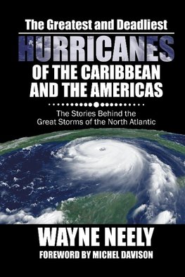 The Greatest and Deadliest Hurricanes of the Caribbean and the Americas