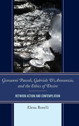 Giovanni Pascoli, Gabriele d'Annunzio, and the Ethics of Desire