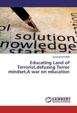 Educating Land of Terrorist,defusing Terror mindset,A war on education