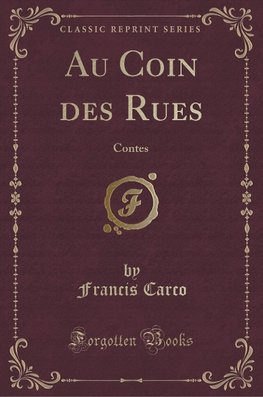 Carco, F: Au Coin des Rues