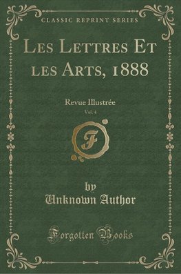 Author, U: Lettres Et les Arts, 1888, Vol. 4