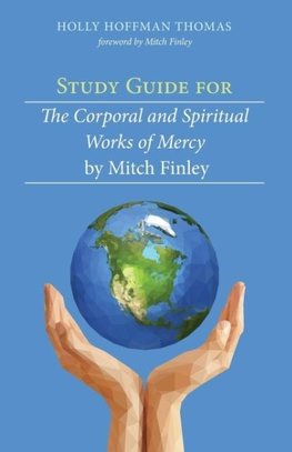 Study Guide for The Corporal and Spiritual Works of Mercy by Mitch Finley