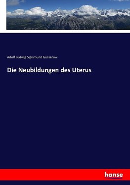 Die Neubildungen des Uterus