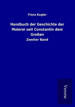 Handbuch der Geschichte der Malerei seit Constantin dem Großen