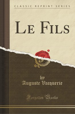 Vacquerie, A: Fils (Classic Reprint)