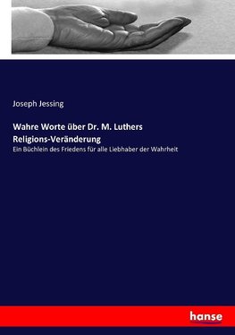 Wahre Worte über Dr. M. Luthers Religions-Veränderung