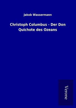 Christoph Columbus - Der Don Quichote des Ozeans