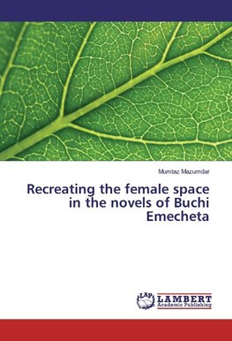 Recreating the female space in the novels of Buchi Emecheta