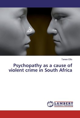 Psychopathy as a cause of violent crime in South Africa