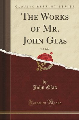 Glas, J: Works of Mr. John Glas, Vol. 3 of 4 (Classic Reprin