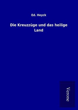 Die Kreuzzüge und das heilige Land