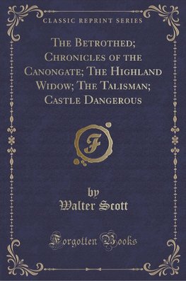 Scott, W: Betrothed; Chronicles of the Canongate; The Highla