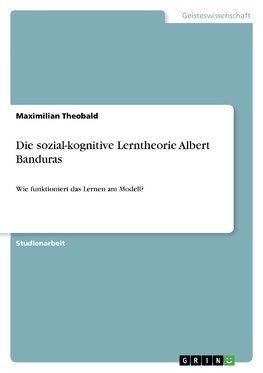 Die sozial-kognitive Lerntheorie Albert Banduras