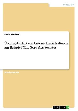 Übertragbarkeit von Unternehmenskulturen am Beispiel W. L. Gore & Associates