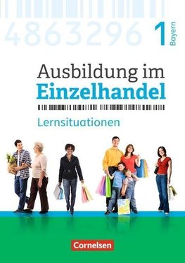 Ausbildung im Einzelhandel 1. Ausbildungsjahr - Bayern - Arbeitsbuch mit Lernsituationen