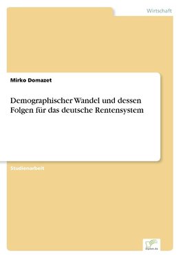 Demographischer Wandel und dessen Folgen für das deutsche Rentensystem