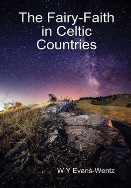 The Fairy-Faith in Celtic Countries