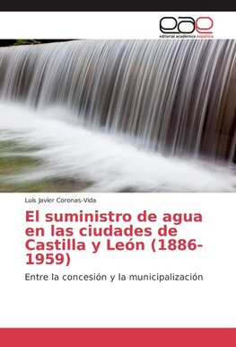 El suministro de agua en las ciudades de Castilla y León (1886-1959)