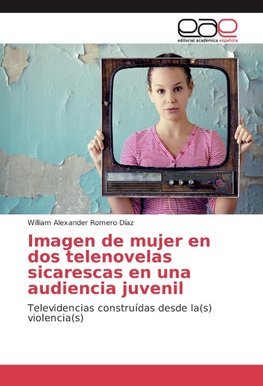 Imagen de mujer en dos telenovelas sicarescas en una audiencia juvenil