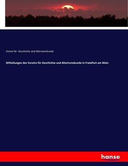 Mitteilungen des Vereins für Geschichte und Altertumskunde in Frankfurt am Main