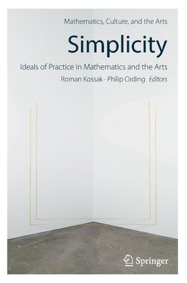 Simplicity: Ideals of Practice in Mathematics and the Arts