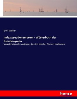 Index pseudonymorum - Wörterbuch der Pseudonymen