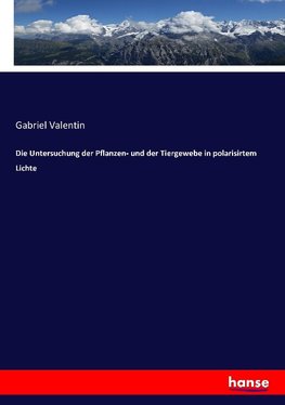 Die Untersuchung der Pflanzen- und der Tiergewebe in polarisirtem Lichte