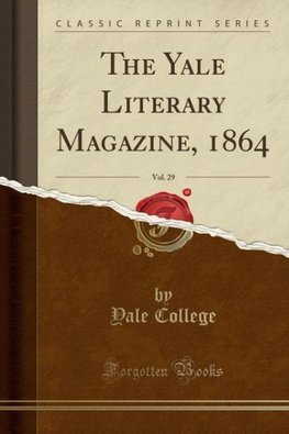 College, Y: Yale Literary Magazine, 1864, Vol. 29 (Classic R