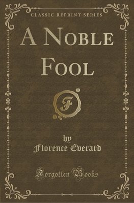 Everard, F: Noble Fool (Classic Reprint)