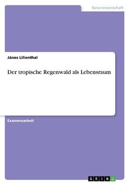 Der tropische Regenwald als Lebensraum