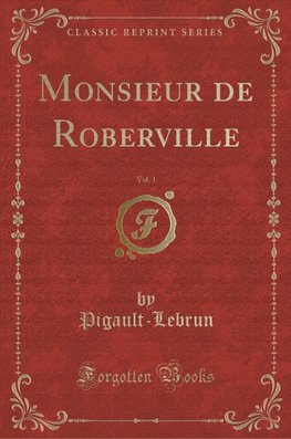 Pigault-Lebrun, P: Monsieur de Roberville, Vol. 1 (Classic R