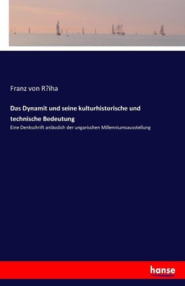 Das Dynamit und seine kulturhistorische und technische Bedeutung