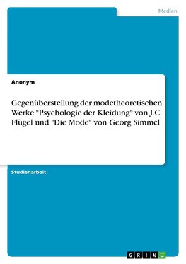 Gegenüberstellung der modetheoretischen Werke "Psychologie der Kleidung" von J.C. Flügel und "Die Mode" von Georg Simmel