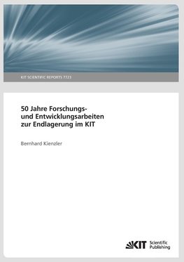 50 Jahre Forschungs- und Entwicklungsarbeiten zur Endlagerung im KIT.