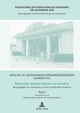 Akten des XIII. Internationalen Germanistenkongresses Shanghai 2015 - Germanistik zwischen Tradition und Innovation