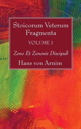 Stoicorum Veterum Fragmenta Volume 1