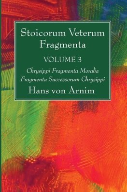 Stoicorum Veterum Fragmenta Volume 3