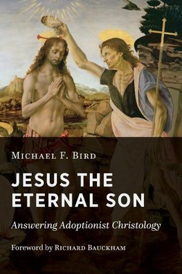 Bird, M:  Jesus the Eternal Son