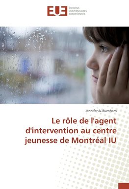 Le rôle de l'agent d'intervention au centre jeunesse de Montréal IU