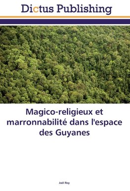 Magico-religieux et marronnabilité dans l'espace des Guyanes