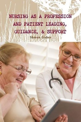 Nursing as a Profession And  Patient Leading, Guidance, & Support