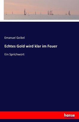 Echtes Gold wird klar im Feuer