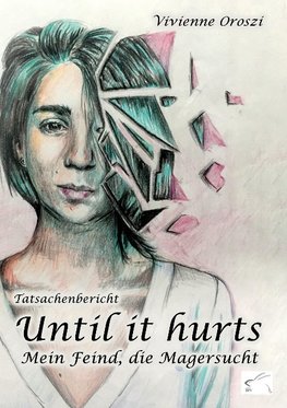 Until it hurts. Mein Feind, die Magersucht