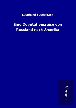 Eine Deputationsreise von Russland nach Amerika