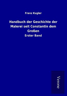 Handbuch der Geschichte der Malerei seit Constantin dem Großen