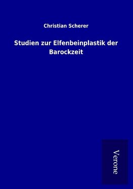 Studien zur Elfenbeinplastik der Barockzeit