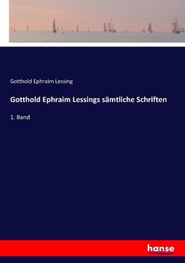 Gotthold Ephraim Lessings sämtliche Schriften