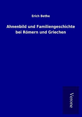 Ahnenbild und Familiengeschichte bei Römern und Griechen