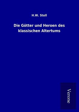 Die Götter und Heroen des klassischen Altertums