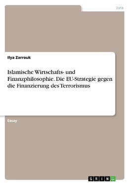 Islamische Wirtschafts- und Finanzphilosophie. Die EU-Strategie gegen die Finanzierung des Terrorismus